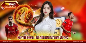 nạp tiền 98win - gửi tiền hoàn tất ngay lập tức